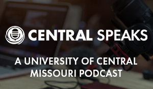 Central Speaks - A University of Central Missouri Podcast